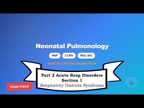 Neonatal Nursing Certification Review: Part 2 Section 1 – Respiratory Distress Syndrome (RDS)