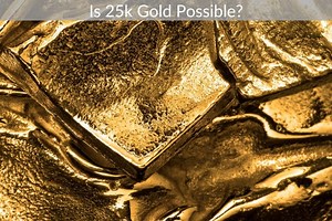 Is 25k Gold Possible? - preciousmetalinfo.com