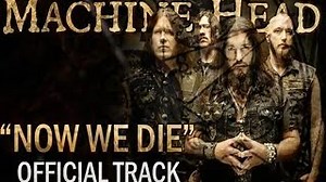 Machine Head - Now We Die