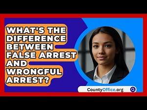 What's The Difference Between False Arrest And Wrongful Arrest? - CountyOffice.org