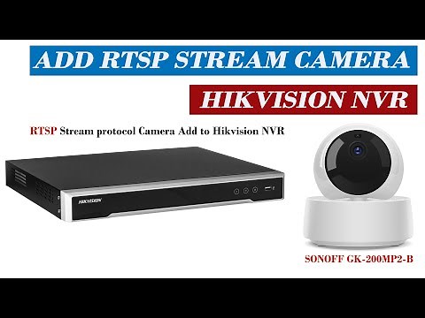Add rtsp stream camera to hikvision NVR, Sonoff Wifi camera connect to hikvision NVR using RTSP Url