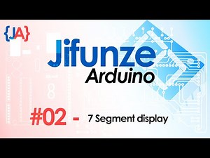 Jifunze Arduino #02 - 7 Segment Display and Arduino (Swahili)