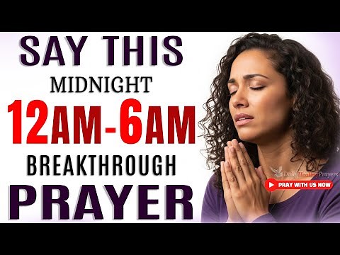Powerful Midnight 12AM-6AM Prayer For Breakthrough | Speak New Blessings Tonight (12AM-6AM Prayer)