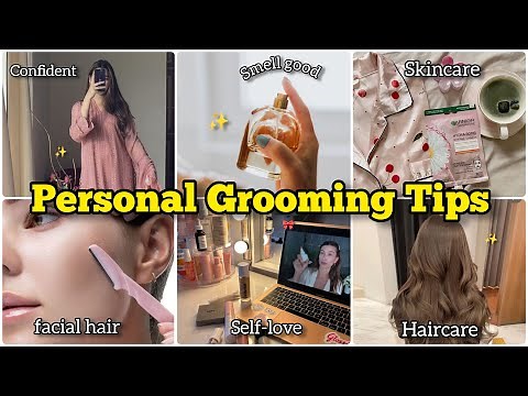 Personal Grooming Tips to Look Fresh Every Day ✨