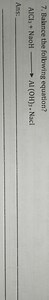 7. Balance the following equation?AlCl3​ NaOH⟶Al(OH)3​ NaClA... | Filo