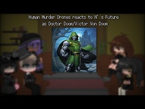 Human Murder Drones reacts to N’s Future as Doctor Doom/Victor Von Doom