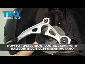 How to Replace Front Control Arms with Ball Joints 2015-2024 Nissan Murano