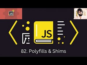 82. JAVASCRIPT : Polyfills & Shims