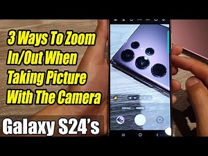 Galaxy S24/S24+/Ultra: 3 Ways To Zoom In/Out When Taking Picture With The Camera