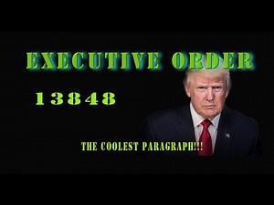 EXECUTIVE ORDER 13848 “THE COOLEST PARAGRAPH!!!”