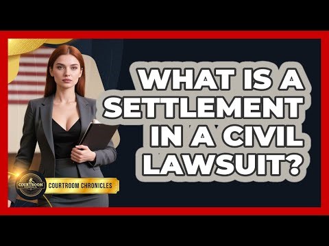 What Is A Settlement In A Civil Lawsuit? - Courtroom Chronicles