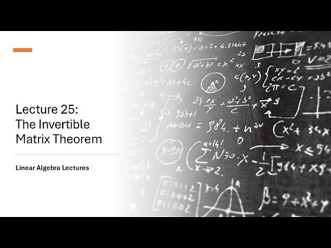 Linear Algebra Lectures - Lecture 25 The Invertible Matrix Theorem