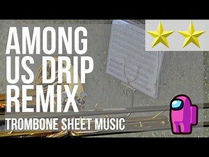 Trombone Sheet Music: How to play Among Us Drip Remix by Leonz