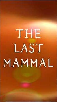 Last Mammal