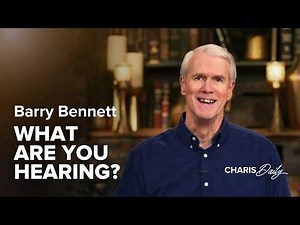 What You Hear Heals or Hurts You - Barry Bennett - Charis Daily - Season 13 Ep. 23