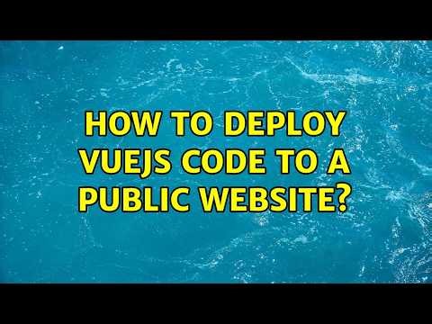 How to deploy vuejs code to a public website? (2 Solutions!!)