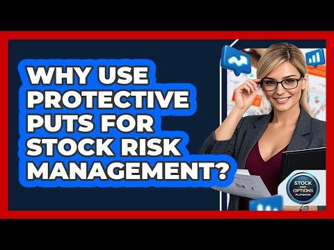 Why Use Protective Puts For Stock Risk Management? - Stock and Options Playbook