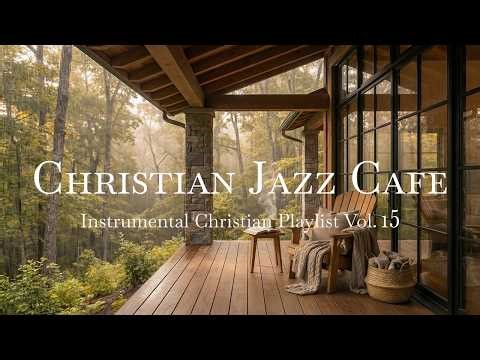 Christian Jazz Cafe Instrumental Music Vol. 15 | Rainy Lofi Worship for Focus, Bible Study & Prayer