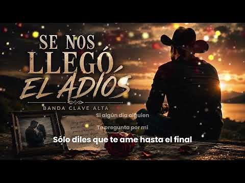 Se Nos Llegó el Adiós – Banda Clave Alta | Balada de Desamor