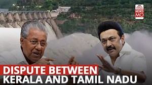 Mulliyaperier dam row that is causing rift between Tamil Nadu and Kerala