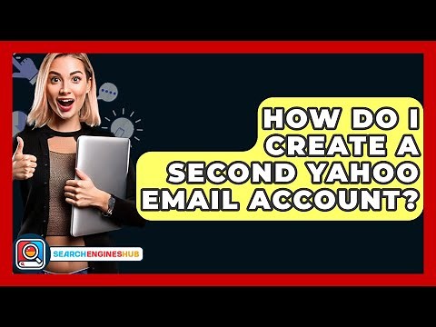 How Do I Create A Second Yahoo Email Account? - SearchEnginesHub.com