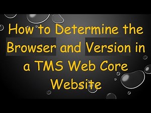 How to Determine the Browser and Version in a TMS Web Core Website
