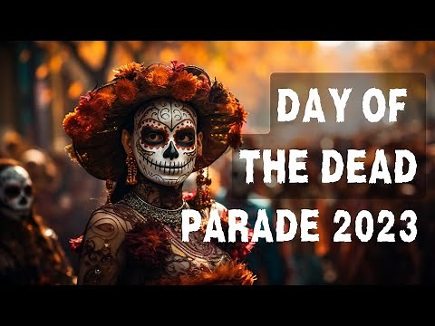 Celebrating Life and Legacy: Day of the Dead Parade 2023 Extravaganza - Día de los Muertos 2023