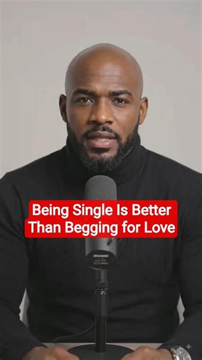 Being Single Is Better Than Begging for Love