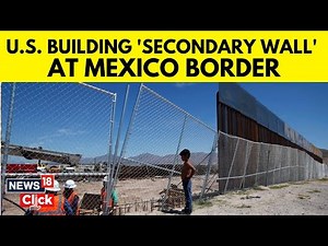 Immigration Crackdown | Trump Administration Builds 'Secondary Wall' At US-Mexico Border | N18G