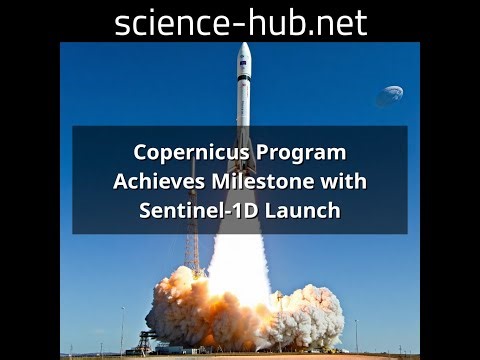 Copernicus Program Achieves Milestone with Sentinel-1D Launch