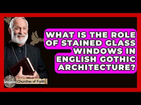 What Is The Role Of Stained Glass Windows In English Gothic Architecture? - Churches Of Faith
