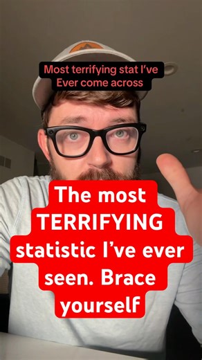 The most TERRIFYING statistic I’ve ever seen. Brace yourself