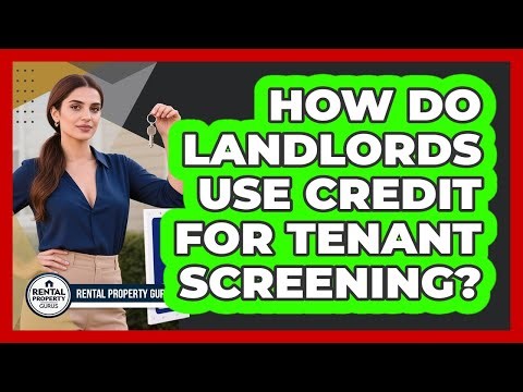 How Do Landlords Use Credit For Tenant Screening?
