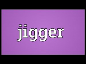 Jigger Meaning