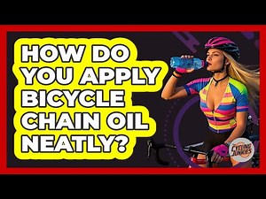 How Do You Apply Bicycle Chain Oil Neatly?