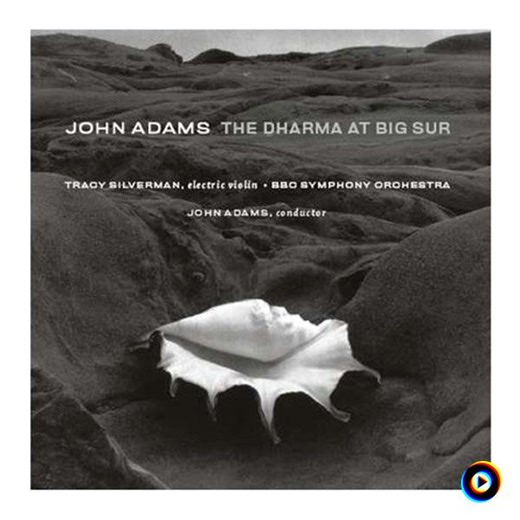 The Dharma At Big Sur, Part II: Sri Moonshine (John Adams) by BBC Symphony Orchestra, John Adams & Tracy Silverman