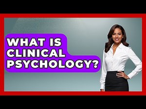 What Is Clinical Psychology? - Psychological Clarity
