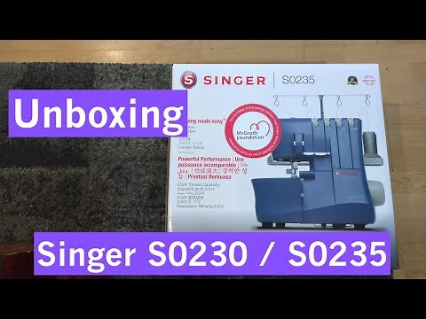 Unboxing And Trying the SINGER S0230 / S0235 Serger / Overlocker