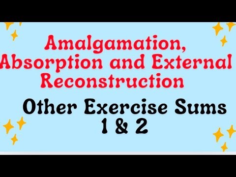 Amalgamation, Absorption and External Reconstruction other Exercise solutions 1 & 2 - Corporate A/c
