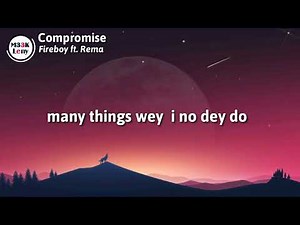 Fireboy DML ft. Rema - compromise (lyrics video)