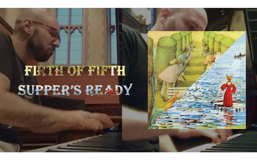 【创世纪乐队】Genesis - FirthOfFifth/Supper'sReady (piano cover by GenesisPianoProject)