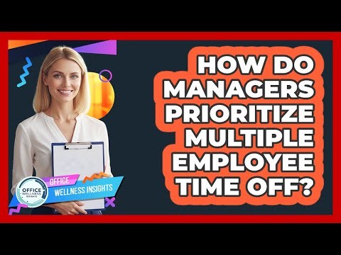 How Do Managers Prioritize Multiple Employee Time Off?