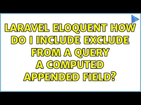 Laravel eloquent how do I include exclude from a query a computed appended field?