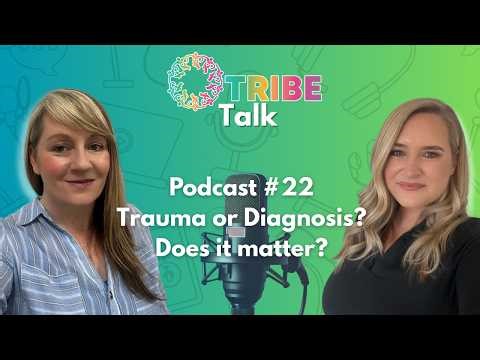Childhood TRAUMA or Diagnosis - Does it matter? | #TRIBE Talk - Ep. 22