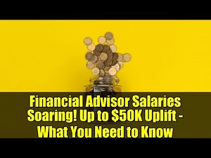 Financial Advisor Salaries Soaring! Up to $50K Uplift - What You Need to Know
