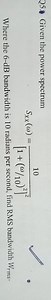 Q5. Given the power spectrum S _ { X X } ( \omega ) = \frac { 1... | Filo