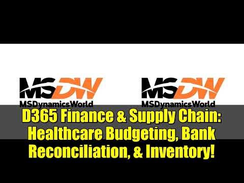 D365 Finance & Supply Chain: Healthcare Budgeting, Bank Reconciliation, & Inventory!