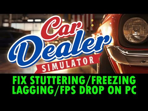 Fix Car Dealer Simulator Stuttering, Freezing, Lagging or FPS Drop On PC