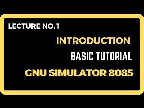 GNU Simulator 8085 - Basic Tutorial - Lecture No. 1