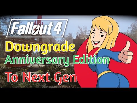 How to DOWNGRADE Fallout 4 Anniversary Edition to Next Gen (1.10.984)
